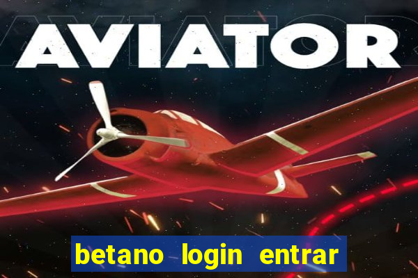 betano login entrar na minha conta